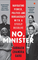 No, Minister : Navigating Power Politics & Bureaucracy With A Steely Resolve-9789353454531