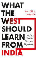 What the West Should Learn from India : Insights from a German Diplomat-9789353454609