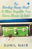 Bombay House Heist & Other Forgotten True Crime Stories
