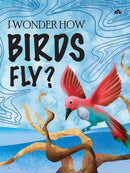 I Wonder How Birds Fly