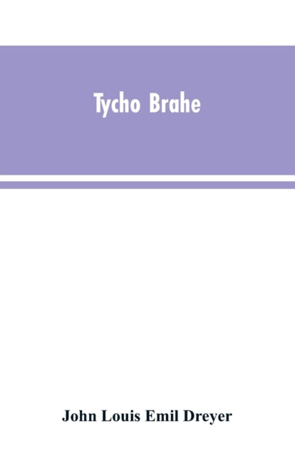 Tycho Brahe : A Picture of Scientific Life and Work in the Sixteenth Century-9789353603533
