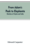From Adam's Peak to Elephanta : Sketches of Ceylon and India-9789353607364