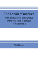 The annals of America, from the discovery by Columbus in the year 1492, to the year 1826 (Volume I)-9789353703677
