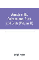 Annals of the Caledonians, Picts, and Scots : and of Strathclyde, Cumberland, Galloway, and Murray (Volume II)-9789353708344