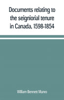 Documents relating to the seigniorial tenure in Canada, 1598-1854-9789353709457