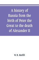 A history of Russia from the birth of Peter the Great to the death of Alexander II-9789353800635