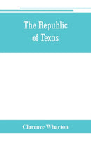 The republic of Texas; a brief history of Texas from the first American colonies in 1821 to annexation in 1846-9789353801366