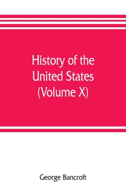 History of the United States, from the discovery of the American continent (Volume X)-9789353806835