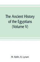 The ancient history of the Egyptians, Carthaginians, Assyrians, Medes and Persians, Grecians and Macedonians (Volume V)-9789353807795