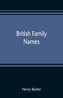 British family names; their origin and meaning, with lists of Scandinavian, Frisian, Anglo-Saxon and Norman names-9789353809362