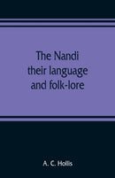 The Nandi, their language and folk-lore