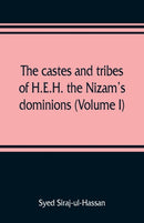 The castes and tribes of H.E.H. the Nizam's dominions (Volume I)-9789353809454