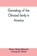 Genealogy of the Olmsted family in America : embracing the descendants of James and Richard Olmsted and covering a period of nearly three centuries, 1632-1912-9789353809836