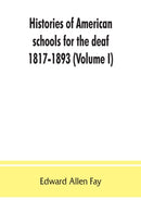 Histories of American schools for the deaf, 1817-1893 (Volume I)-9789353863142