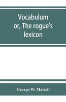 Vocabulum; or, The rogue's lexicon. Comp. from the most authentic sources-9789353863449