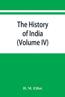 The history of India : as told by its own historians. The Muhammadan period (Volume IV)-9789353866891