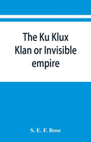 The Ku Klux Klan or Invisible empire-9789353867003