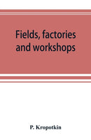 Fields, factories and workshops; or, Industry combined with agriculture and brain work with manual work-9789353892760