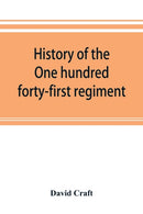 History of the One hundred forty-first regiment. Pennsylvania volunteers. 1862-1865-9789353893644