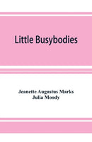 Little Busybodies : The Life of Crickets, Ants, Bees, Beetles, and Other Busybodies-9789353926694