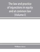 The law and practice of injunctions in equity and at common law (Volume I)
