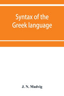 Syntax of the Greek language, especially of the Attic dialect : for the use of schools-9789353951184