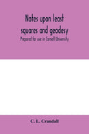 Notes upon least squares and geodesy : prepared for use in Cornell University-9789354000218