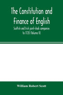The constitution and finance of English, Scottish and Irish joint-stock companies to 1720 (Volume II) Companies for foreign Trade, Colonization, Fishing and Mining-9789354001208