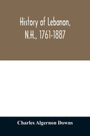 History of Lebanon, N.H., 1761-1887-9789354011856