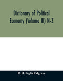 Dictionary of political economy (Volume III) N-Z-9789354012174
