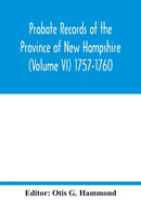 Probate Records of the Province of New Hampshire (Volume VI) 1757-1760-9789354016905