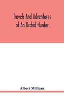 Travels and adventures of an orchid hunter. An account of canoe and camp life in Colombia, while collecting orchids in the northern Andes-9789354019425