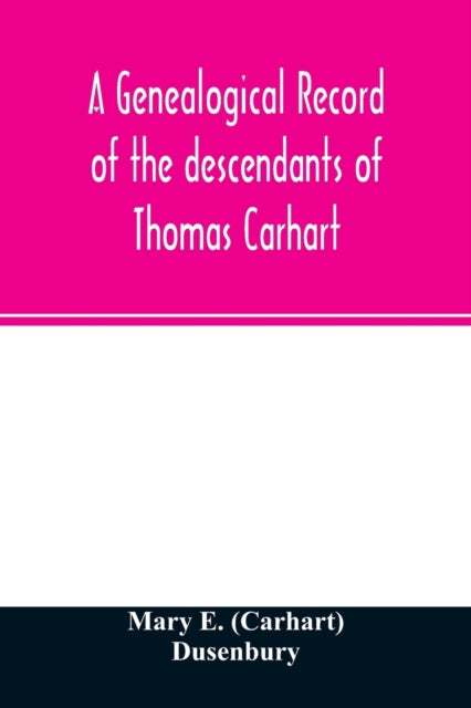 A genealogical record of the descendants of Thomas Carhart : of Cornwall, England-9789354026089
