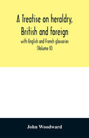 A treatise on heraldry, British and foreign : with English and French glossaries (Volume II)-9789354029172