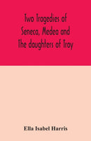 Two tragedies of Seneca, Medea and The daughters of Troy-9789354042546