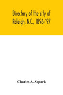 Directory of the city of Raleigh, N.C., 1896-'97 : containing the names of all the residents, together with a complete classified business directory of the city-9789354042836