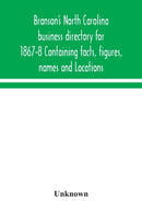 Branson's North Carolina business directory for 1867-8 Containing facts, figures, names and Locations-9789354043048