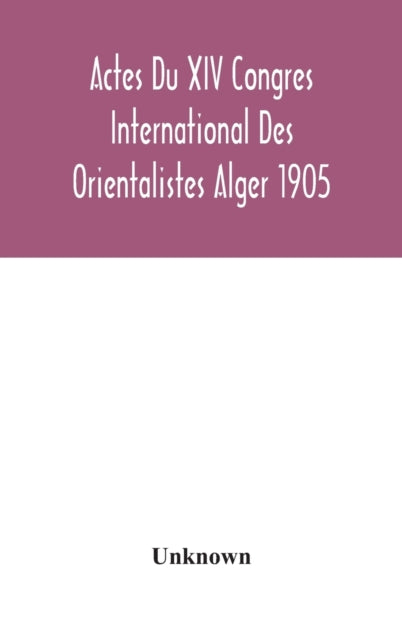 Actes Du XIV Congres International Des Orientalistes Alger 1905-9789354045714