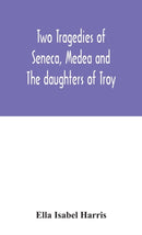 Two tragedies of Seneca, Medea and The daughters of Troy-9789354046254