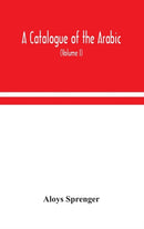 A catalogue of the Arabic, Persian and Hindu'sta'ny manuscripts, of the libraries of the King of Oudh (Volume I)-9789354048067