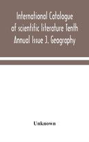 International Catalogue Of Scientific Literature Tenth Annual Issue J. Geography