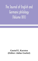 The Journal of English and Germanic philology (Volume XIII)-9789354048319