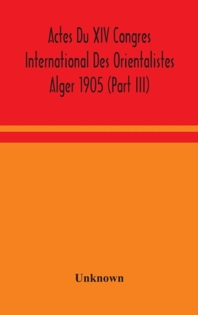 Actes Du XIV Congres International Des Orientalistes Alger 1905 (Part III)-9789354049316