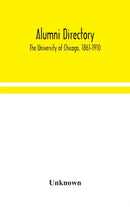 Alumni directory. The University of Chicago, 1861-1910-9789354049347