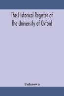 The Historical Register Of The University Of Oxford