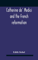 Catherine De' Medici And The French Reformation-9789354185175