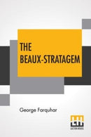 The Beaux-Stratagem : A Comedy, In Five Acts As Performed At The Theatres Royal, Drury Lane And Covent Garden. With Remarks By Mrs. Inchbald.-9789354209062