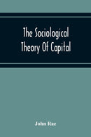 The Sociological Theory Of Capital; Being A Complete Reprint Of The New Principles Of Political Economy, 1834-9789354216947