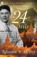 The 24th Mile : An Indian Doctor's Heroism in War-torn Burma-9789354225338
