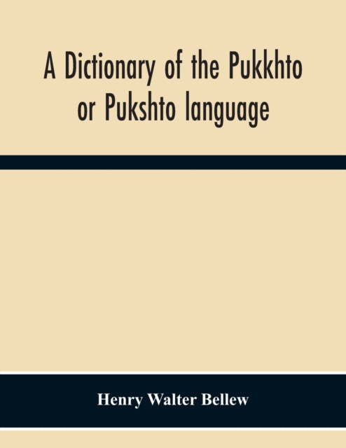 A Dictionary Of The Pukkhto Or Pukshto Language, In Which The Words Are Traced To Their Sources In The Indian And Persian Languages-9789354301100